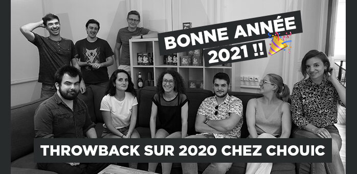 BONNE ANNÉE 2021 : THROWBACK SUR 2020 chez Chouic !